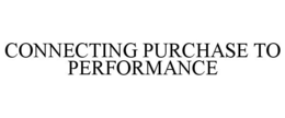 CONNECTING PURCHASE TO PERFORMANCE