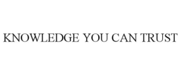 KNOWLEDGE YOU CAN TRUST