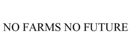 NO FARMS NO FUTURE