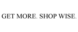 GET MORE. SHOP WISE.