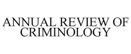ANNUAL REVIEW OF CRIMINOLOGY