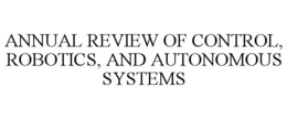 ANNUAL REVIEW OF CONTROL, ROBOTICS, AND AUTONOMOUS SYSTEMS