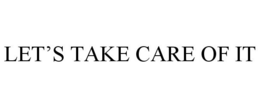 LET'S TAKE CARE OF IT