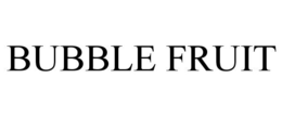 BUBBLE FRUIT