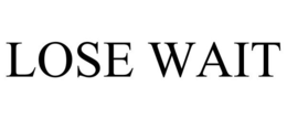 LOSE WAIT