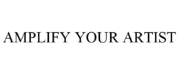 AMPLIFY YOUR ARTIST