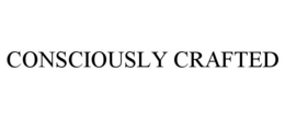 CONSCIOUSLY CRAFTED