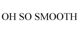 OH SO SMOOTH