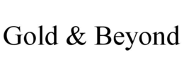 GOLD & BEYOND