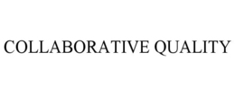COLLABORATIVE QUALITY