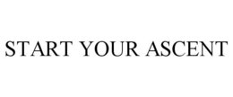 START YOUR ASCENT