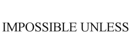 IMPOSSIBLE UNLESS