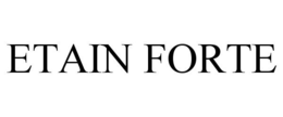 ETAIN FORTE