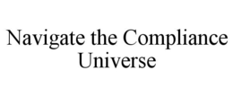 NAVIGATE THE COMPLIANCE UNIVERSE