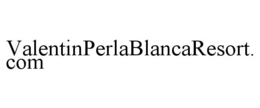 VALENTINPERLABLANCARESORT.COM