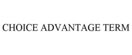 CHOICE ADVANTAGE TERM