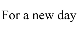 FOR A NEW DAY