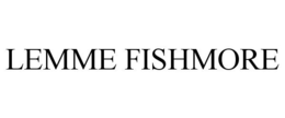 LEMME FISHMORE