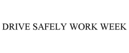 DRIVE SAFELY WORK WEEK