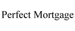 PERFECT MORTGAGE