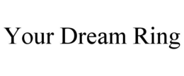 YOUR DREAM RING