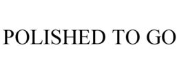 POLISHED TO GO