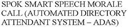 SPOK SMART SPEECH MORALE CALL (AUTOMATED DIRECTORY ATTENDANT SYSTEM ADAS)