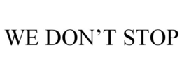 WE DON'T STOP