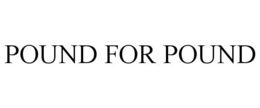 POUND FOR POUND