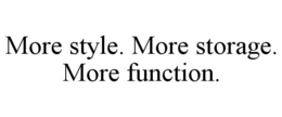 MORE STYLE. MORE STORAGE. MORE FUNCTION.