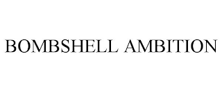 BOMBSHELL AMBITION