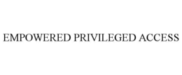 EMPOWERED PRIVILEGED ACCESS