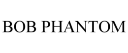 BOB PHANTOM