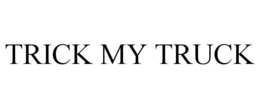 TRICK MY TRUCK