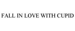 FALL IN LOVE WITH CUPID