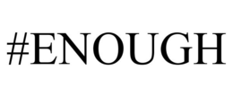 #ENOUGH