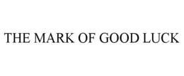 THE MARK OF GOOD LUCK
