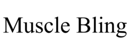 MUSCLE BLING