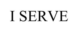 I SERVE