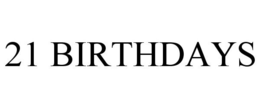 21 BIRTHDAYS