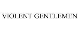 VIOLENT GENTLEMEN