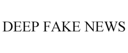 DEEP FAKE NEWS