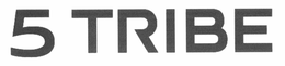5 TRIBE