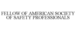 FELLOW OF AMERICAN SOCIETY OF SAFETY PROFESSIONALS
