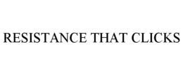 RESISTANCE THAT CLICKS