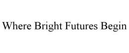 WHERE BRIGHT FUTURES BEGIN