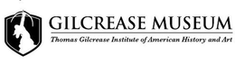 GILCREASE MUSEUM THOMAS GILCREASE INSTITUTE OF AMERICAN HISTORY AND ART