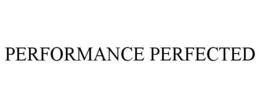 PERFORMANCE PERFECTED