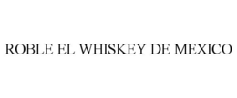 ROBLE EL WHISKEY DE MEXICO