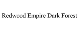 REDWOOD EMPIRE DARK FOREST